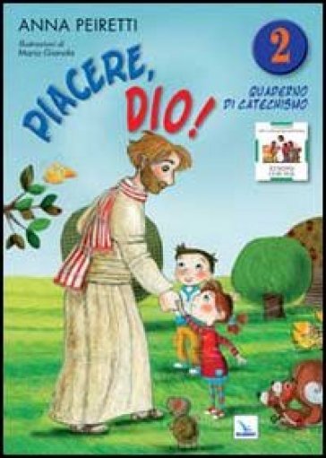 Piacere, Dio! Quaderno di catechismo. 2. - Anna Peiretti