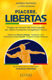 Piacere, Libertas. Viaggio nei racconti del nostro passato per capire il presente e progettare il futuro