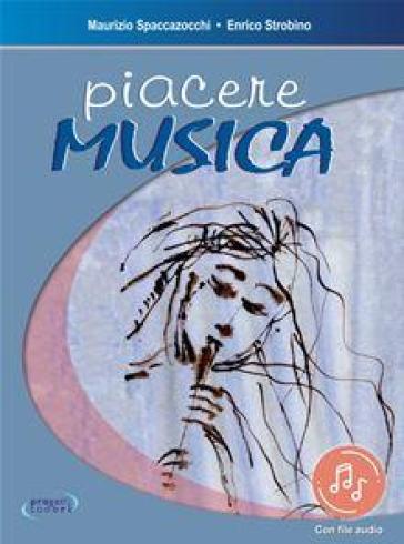 Piacere musica. Con CD Audio - Maurizio Spaccazocchi - Enrico Strobino