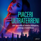 Piaceri ultraterreni: una raccolta di erotica distopica, fantasy e misteriosa