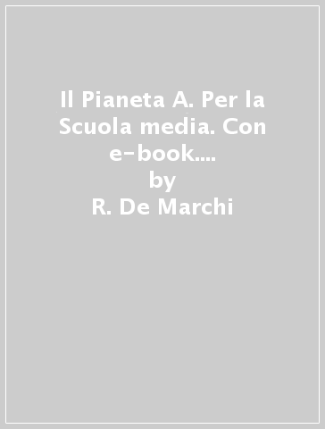 Il Pianeta A. Per la Scuola media. Con e-book. Con espansione online. Vol. 3 - R. De Marchi - F. Ferrara - G. Dottori