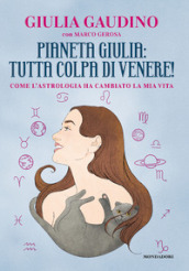 Pianeta Giulia: tutta colpa di Venere! Come l astrologia ha cambiato la mia vita