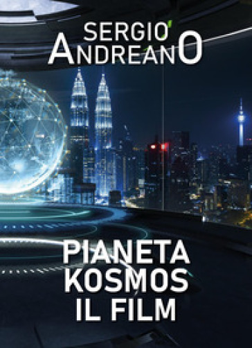 Pianeta Kosmos. Il film - Sergio Andreano