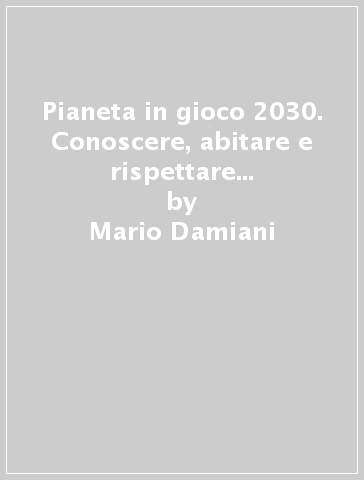 Pianeta in gioco 2030. Conoscere, abitare e rispettare il nostro pianeta. Geografia. Con Atlante. Per la Scuola media. Con e-book. Con espansione online. Vol. 2: Regioni e stati europei - Mario Damiani - Maria Baronio