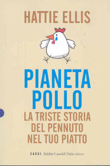 Pianeta pollo. La triste storia del pennuto nel tuo piatto - Hattie Ellis