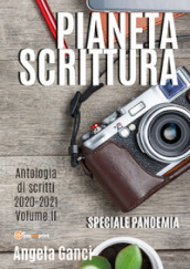 Pianeta scrittura. Antologia di scritti. 2: 2020-2021