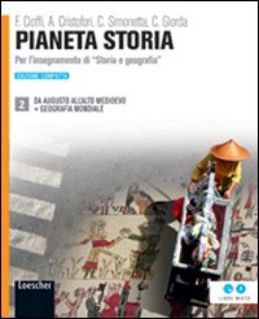 Pianeta storia. Ediz. compatta. Per le Scuole superiori. Con espansione online. 2: Da Augusto all'alto Medioevo-Geografia mondiale - Fabio Cioffi - Alberto Cristofori - Caterina Simonetta