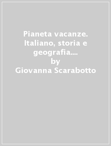 Pianeta vacanze. Italiano, storia e geografia. Per la Scuola secondaria di primo grado. Vol. 1 - Giovanna Scarabotto