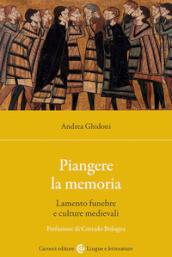 Piangere la memoria. Lamento funebre e culture medievali