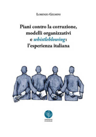 Piani contro la corruzione, modelli organizzativi e whistleblowing: l'esperienza italiana - Lorenzo Gelmini