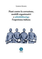 Piani contro la corruzione, modelli organizzativi e whistleblowing: l esperienza italiana