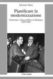 Pianificare la modernizzazione. Istituzioni e classe politica in Sardegna 1959-1969