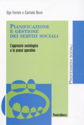 Pianificazione e gestione dei servizi sociali. L approccio sociologico e la prassi operativa
