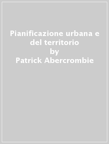 Pianificazione urbana e del territorio - Patrick Abercrombie