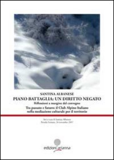 Piano Battaglia: un diritto negato. Riflessioni a margine del Convegno «Tra passato e futuro: il Club Alpino Italiano nella mediazione culturale per il territorio» - Santina Albanese