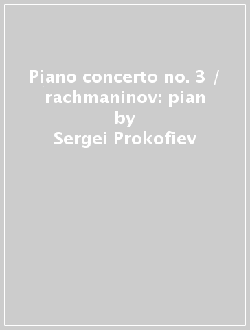 Piano concerto no. 3 / rachmaninov: pian - Sergei Prokofiev