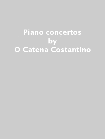 Piano concertos - O Catena Costantino