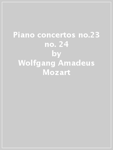 Piano concertos no.23 & no. 24 - Wolfgang Amadeus Mozart