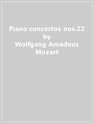 Piano concertos nos.22 & - Wolfgang Amadeus Mozart