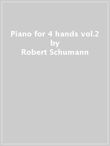 Piano for 4 hands vol.2 - Robert Schumann