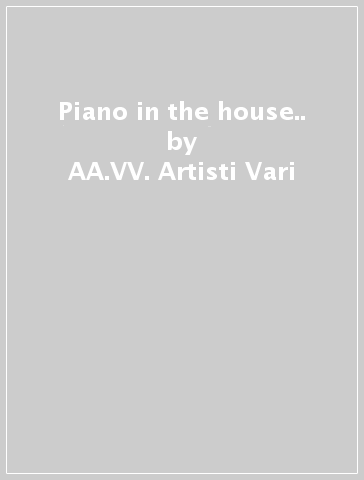 Piano in the house.. - AA.VV. Artisti Vari