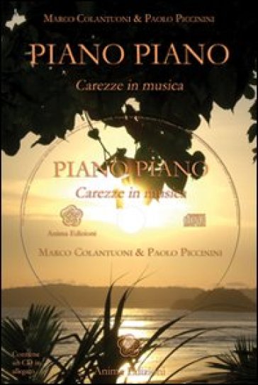 Piano piano. Carezze in musica. Con CD Audio - Marco Colantuoni - Paolo Piccinini