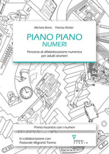 Piano piano. Numeri. Percorso di alfabetizzazione numerica per adulti stranieri - Michela Borio - Patrizia Rickler