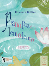 Piano piano, lento lento. Ediz. illustrata