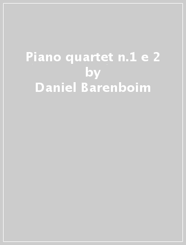 Piano quartet n.1 e 2 - Daniel Barenboim - etc