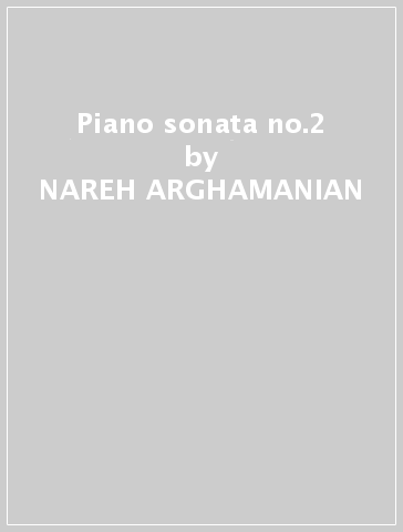 Piano sonata no.2 - NAREH ARGHAMANIAN