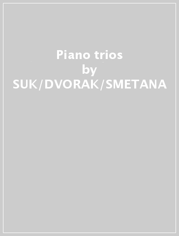 Piano trios - SUK/DVORAK/SMETANA