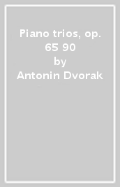 Piano trios, op. 65 & 90