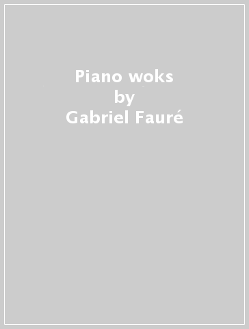 Piano woks - Gabriel Fauré