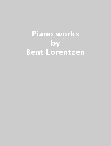 Piano works - Bent Lorentzen - ERIK KALT