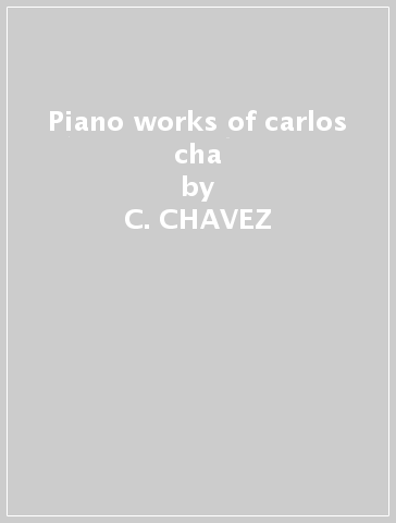 Piano works of carlos cha - C. CHAVEZ