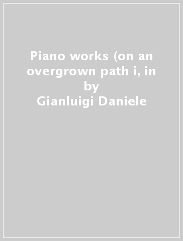 Piano works (on an overgrown path i, in - Gianluigi Daniele