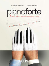 Pianoforte. 7 note di armonia manageriale. Ediz. plastificata