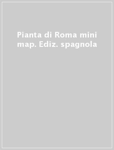 Pianta di Roma mini map. Ediz. spagnola