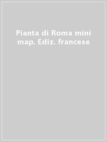 Pianta di Roma mini map. Ediz. francese