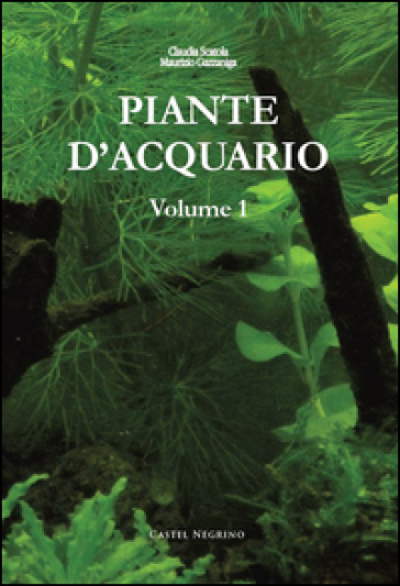 Piante d'acquario. 1. - Claudia Scatola - Maurizio Gazzaniga