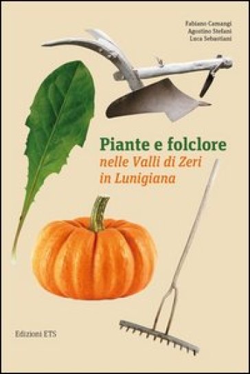 Piante e folclore nella valli di Zeri in Lunigiana - Fabiano Camangi - Agostino Stefani - Luca Sebastiani