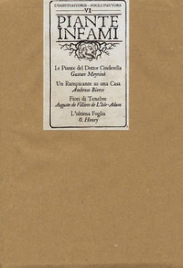 Piante infami: Le piante del dottor Cinderella-Un rampicante su una casa-Fiori di tenebre-L'ultima foglia - Gustav Meyrink - Ambrose Bierce - P. A. Villiers de L