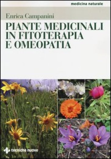Piante medicinali in fitoterapia e omeopatia - Enrica Campanini | 