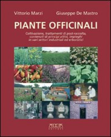 Piante officinali. Coltivazione, trattamenti di post-raccolta, contenuti di principi attivi, impieghi in vari settori industriali ed erboristici - Vittorio Marzi - Giuseppe De Mastro