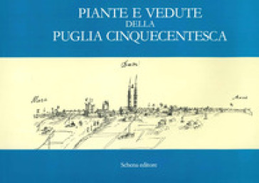 Piante e vedute della Puglia cinquecentesca - Giuseppe De Troia