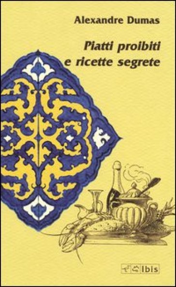 Piatti proibiti e ricette segrete - Alexandre Dumas