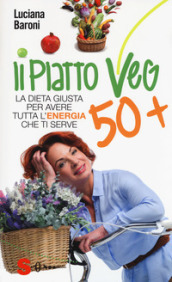 Piatto veg 50+. La dieta giusta per avere tutta l energia che ti serve