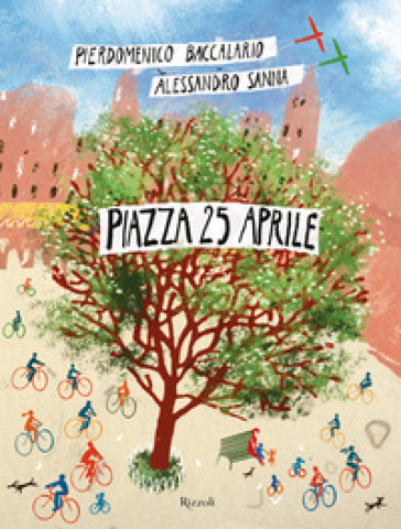 Piazza 25 aprile. Ediz. a colori - Pierdomenico Baccalario