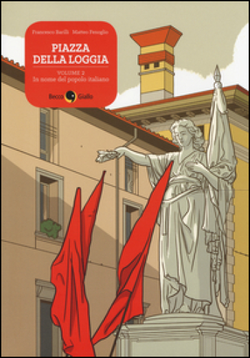 Piazza della Loggia. 2: In nome del popolo italiano - Francesco Barilli - Matteo Fenoglio