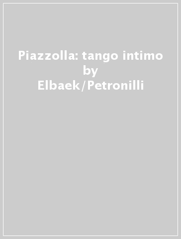 Piazzolla: tango intimo - Elbaek/Petronilli